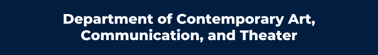 Graphic with text: "Department of Contemporary Art, Communication, and Theater"